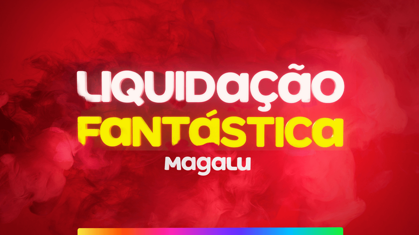 APROVEITE | Magalu começa Liquidação Fantástica com ofertas a nível Black  Friday - Canaltech marketing do Magazine Luiza